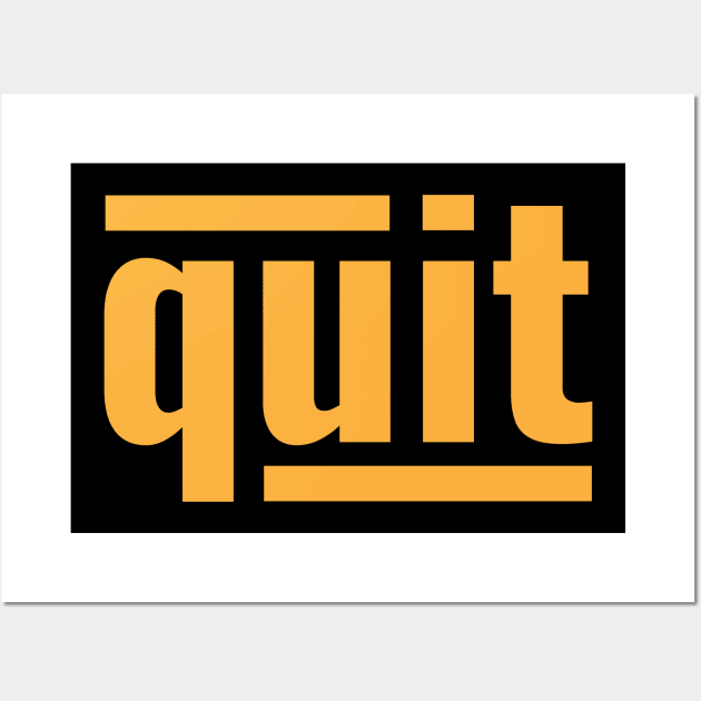 Quit Wall Art by LAMUS